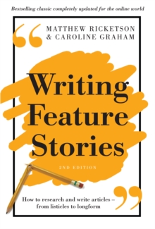 Image for Writing Feature Stories: How to Research and Write Articles - From Listicles to Longform