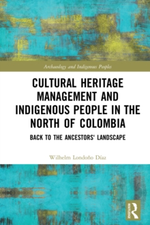 Image for Cultural heritage management and indigenous people in the north of Colombia: back to the ancestor's landscape