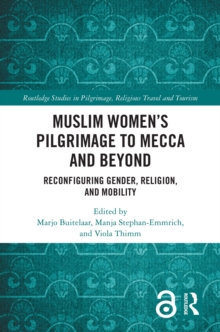 Image for Muslim women's pilgrimage to Mecca and beyond: reconfiguring gender, religion, and mobility