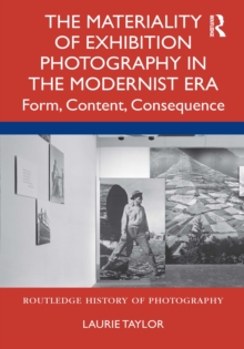 Image for The Materiality of Exhibition Photography in the Modernist Era: Form, Content, Consequence