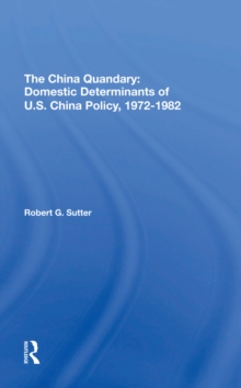 Image for The China quandary: domestic determinants of U.S. China policy, 1972-1982