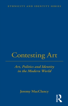 Image for Contesting art: art, politics, and identity in the modern world