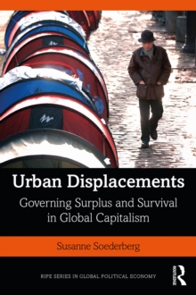 Image for Urban Displacements: Governing Surplus and Survival in Global Capitalism
