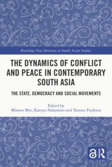 Image for The Dynamics of Conflict and Peace in Contemporary South Asia: The State, Democracy and Social Movements