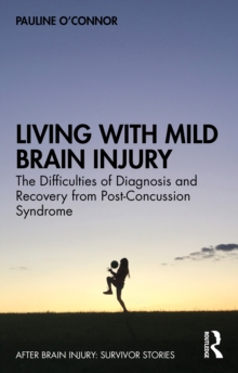 Image for Living With Mild Brain Injury: The Difficulties of Diagnosis and Recovery from Post-Concussion Syndrome