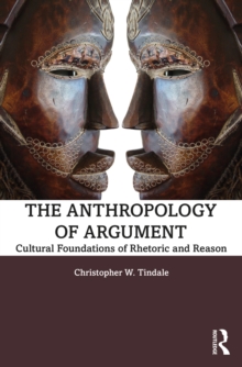 Image for The Anthropology of Argument: Cultural Foundations of Rhetoric and Reason