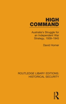 Image for High Command: Australia's Struggle for an Independent War Strategy, 1939-1945