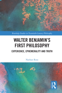 Image for Walter Benjamin's first philosophy: experience, ephemerality and truth