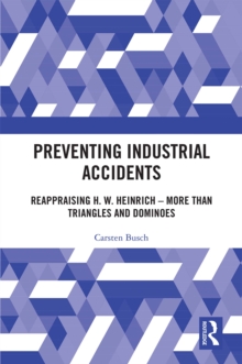 Image for Preventing industrial accidents: reappraising H.W. Heinrich - more than triangles and dominoes