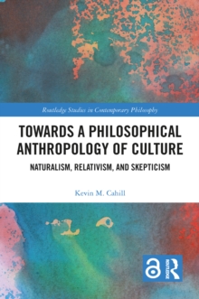 Image for Towards a Philosophical Anthropology of Culture: Naturalism, Relativism, and Skepticism