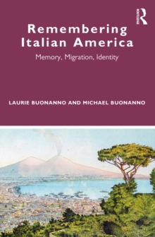 Image for Remembering Italian America: Memory, Migration, Identity