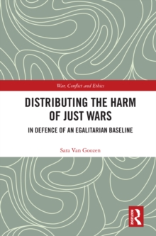 Image for Distributing the Harm of Just Wars: In Defence of an Egalitarian Baseline Approach