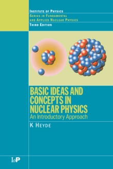 Image for Basic Ideas and Concepts in Nuclear Physics: An Introductory Approach