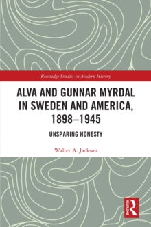 Image for Alva and Gunnar Myrdal in Sweden and America, 1898-1945: unsparing honesty