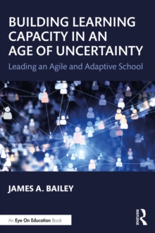 Image for Building learning capacity in an age of uncertainty: leading an agile and adaptive school