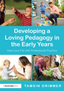 Image for Developing a loving pedagogy in the early years: how love fits with professional practice