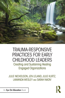 Image for Trauma-Responsive Practices for Early Childhood Leaders: Creating and Sustaining Healing Engaged Organizations