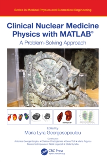 Image for Clinical nuclear medicine physics with MATLAB: a problem solving approach