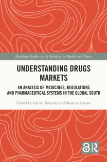 Image for Understanding Drugs Markets: An Analysis of Medicines, Regulations, and Pharmaceutical Systems in the Global South