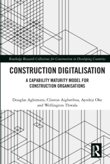 Image for Construction Digitalisation: A Capability Maturity Model for Construction Organisations