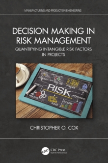 Image for Decision Making in Risk Management: Quantifying Intangible Risk Factors in Projects