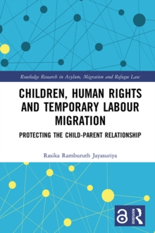 Image for Children, Human Rights and Temporary Labour Migration: Protecting the Child-Parent Relationship