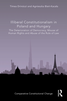 Image for Illiberal Constitutionalism in Poland and Hungary: The Deterioration of Democracy, Misuse of Human Rights and Abuse of the Rule of Law