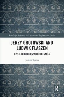 Image for Jerzy Grotowski and Ludwik Flaszen: Five Encounters With the Sages