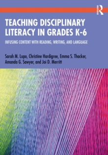 Image for Teaching Disciplinary Literacy in Grades K-6: Infusing Content With Reading, Writing, and Language