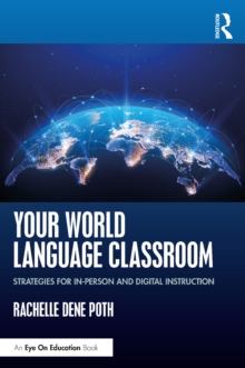 Image for Your world language classroom: strategies for in-person and digital instruction