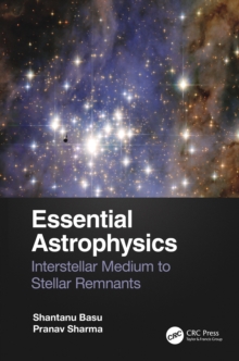Image for Essential Astrophysics: Interstellar Medium to Stellar Remnants