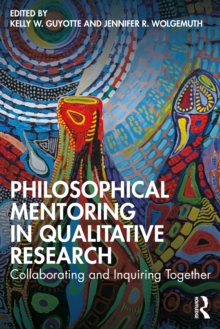 Image for Philosophical mentoring in qualitative research: collaborating and inquiring together