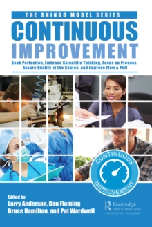Image for Continuous improvement: seek perfection, assure quality at its source, embrace scientific thinking, focus on process, and improve flow & pull