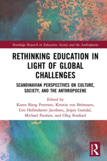 Image for Rethinking education in light of global challenges: Scandinavian perspectives on culture, society, and the Anthropocene