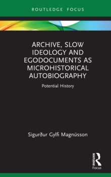 Image for Archive, Slow Ideology and Egodocuments as Microhistorical Autobiography: Potential History