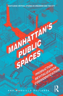Image for Manhattan's Public Spaces: Production, Revitalization, Commodification