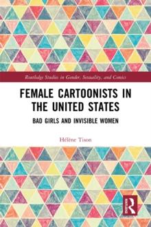 Image for Female Cartoonists in the United States: Bad Girls and Invisible Women