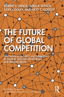 Image for The future of global competition: ontological security and narratives in Chinese, Iranian, Russian, and Venezuelan media