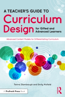 Image for A Teacher's Guide to Curriculum Design for Gifted and Advanced Learners: Advanced Content Models for Differentiating Curriculum