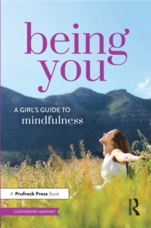 Image for Being you: a girl's guide to mindfulness