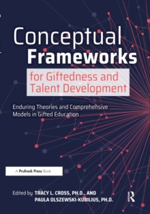 Image for Conceptual frameworks for giftedness and talent development: enduring theories and comprehensive models in gifted education