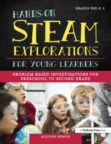 Image for Hands-on STEAM Explorations for Young Learners: Problem-Based Investigations for Preschool to Second Grade