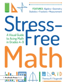 Image for Stress-free math: a visual guide to acing math in grades 4-9