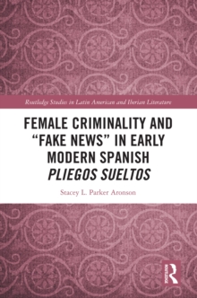 Image for Female criminality and "fake news" in Early Modern Spanish pliegos sueltos