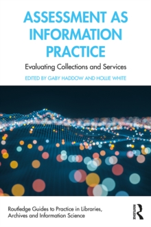 Image for Assessment as Information Practice: Evaluating Collections and Services