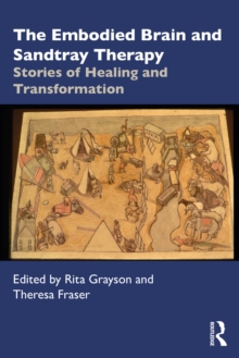 Image for The Embodied Brain and Sandtray Therapy: Stories of Healing and Transformation