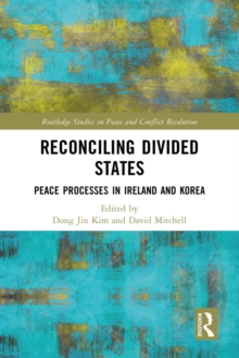 Image for Reconciling Divided States: Peace Processes in Ireland and Korea