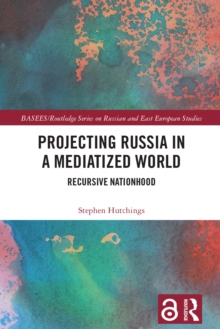 Image for Projecting Russia in a mediatized world: recursive nationhood