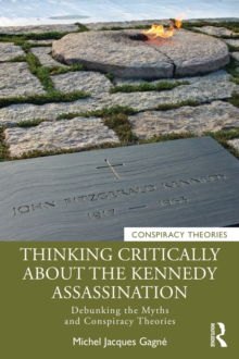 Image for Thinking Critically About the Kennedy Assassination: Debunking the Myths and Conspiracy Theories