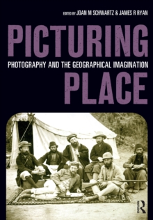 Image for Picturing place: photography and the geographical imagination
